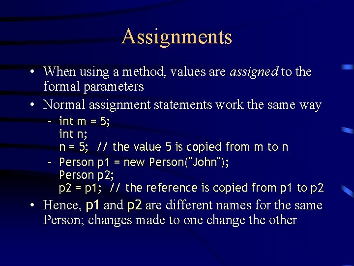 Assignments • When using a method, values are assigned to the formal parameters •