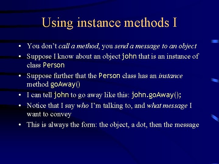 Using instance methods I • You don’t call a method, you send a message