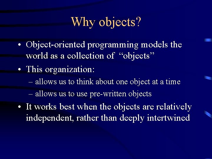 Why objects? • Object-oriented programming models the world as a collection of “objects” •