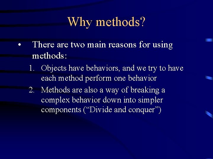 Why methods? • There are two main reasons for using methods: 1. Objects have