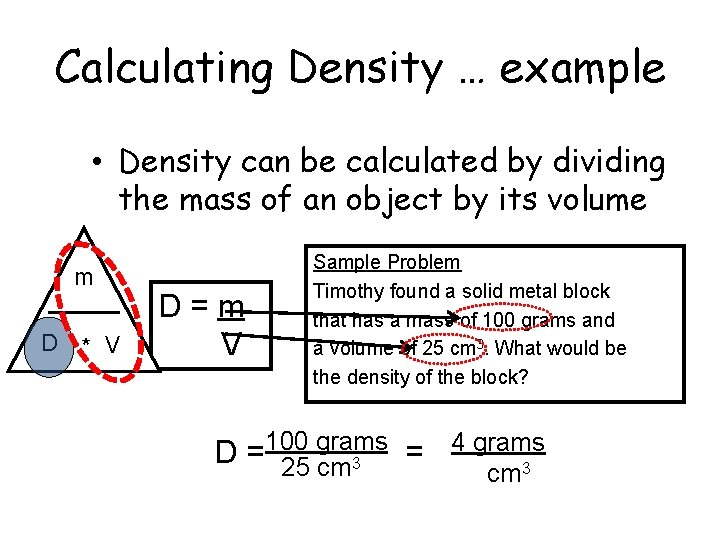 Calculating Density … example • Density can be calculated by dividing the mass of