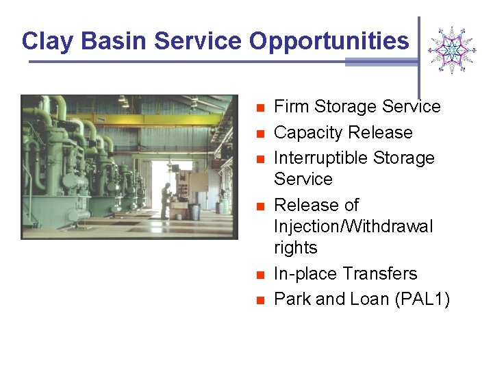 Clay Basin Service Opportunities n n n Firm Storage Service Capacity Release Interruptible Storage