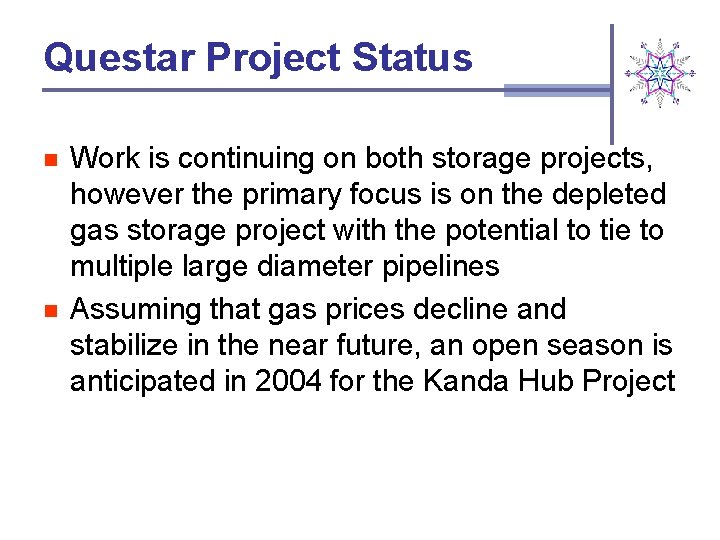 Questar Project Status n n Work is continuing on both storage projects, however the