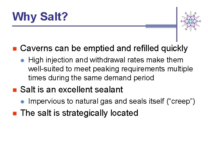 Why Salt? n Caverns can be emptied and refilled quickly l n Salt is