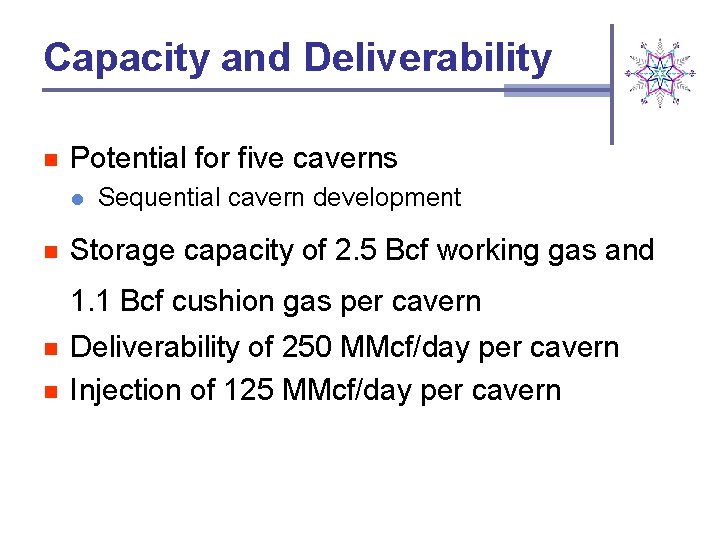 Capacity and Deliverability n Potential for five caverns l n Sequential cavern development Storage