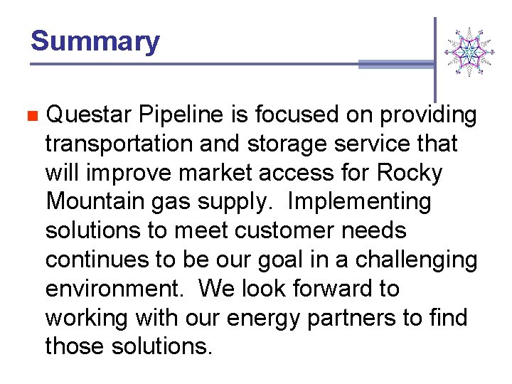 Summary n Questar Pipeline is focused on providing transportation and storage service that will