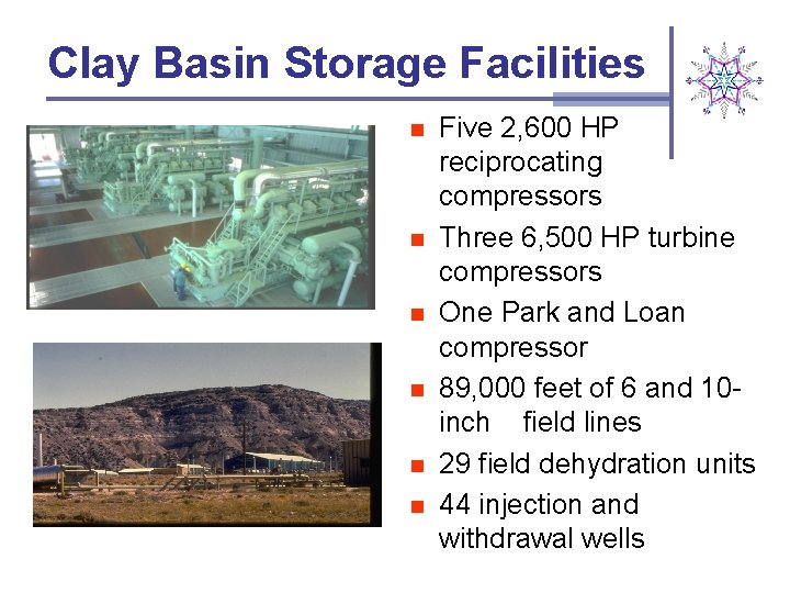 Clay Basin Storage Facilities n n n Five 2, 600 HP reciprocating compressors Three
