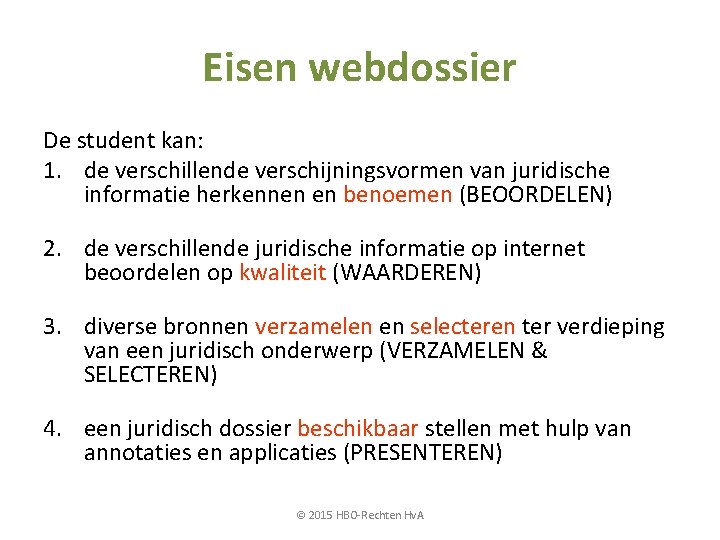 Eisen webdossier De student kan: 1. de verschillende verschijningsvormen van juridische informatie herkennen en