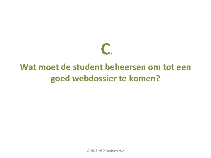 C. Wat moet de student beheersen om tot een goed webdossier te komen? ©