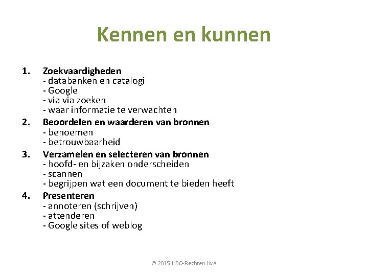 Kennen en kunnen 1. 2. 3. 4. Zoekvaardigheden - databanken en catalogi - Google