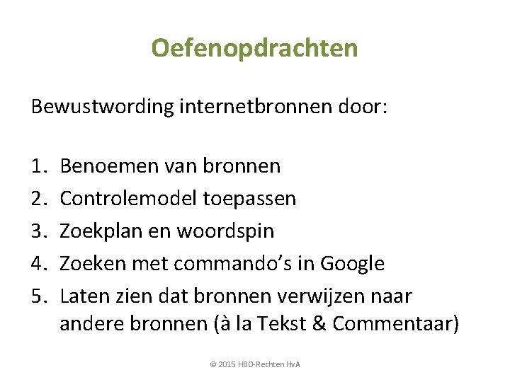 Oefenopdrachten Bewustwording internetbronnen door: 1. 2. 3. 4. 5. Benoemen van bronnen Controlemodel toepassen