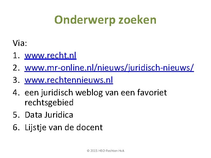 Onderwerp zoeken Via: 1. www. recht. nl 2. www. mr-online. nl/nieuws/juridisch-nieuws/ 3. www. rechtennieuws.
