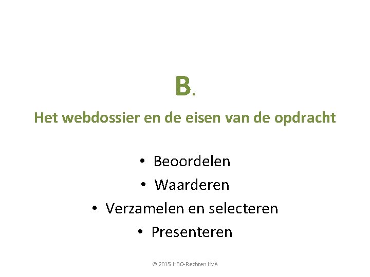 B. Het webdossier en de eisen van de opdracht • Beoordelen • Waarderen •