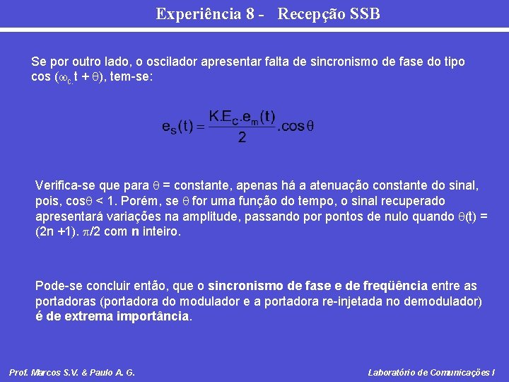 Experiência 8 - Recepção SSB Se por outro lado, o oscilador apresentar falta de