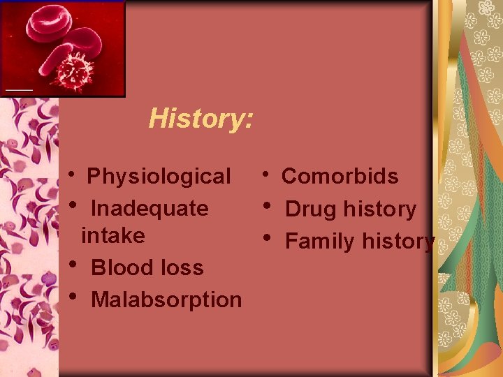 History: h Physiological h Comorbids h Inadequate h Drug history intake h Family history