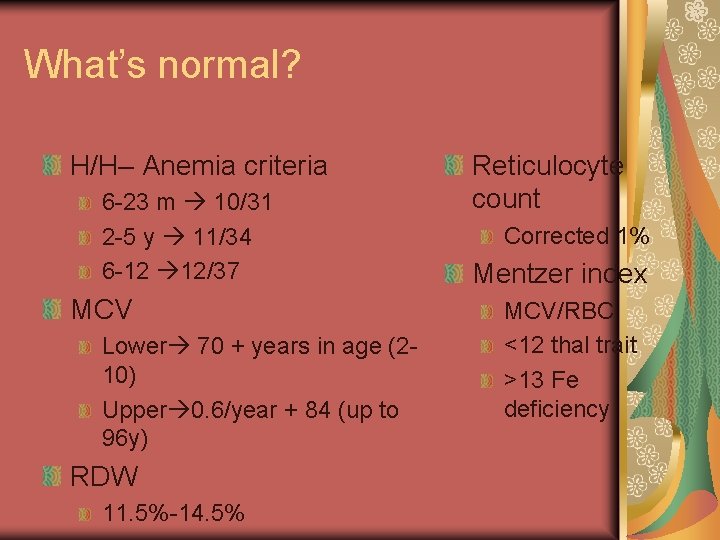 What’s normal? H/H– Anemia criteria 6 -23 m 10/31 2 -5 y 11/34 6