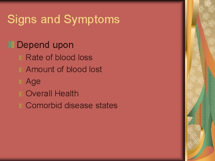 Signs and Symptoms Depend upon Rate of blood loss Amount of blood lost Age