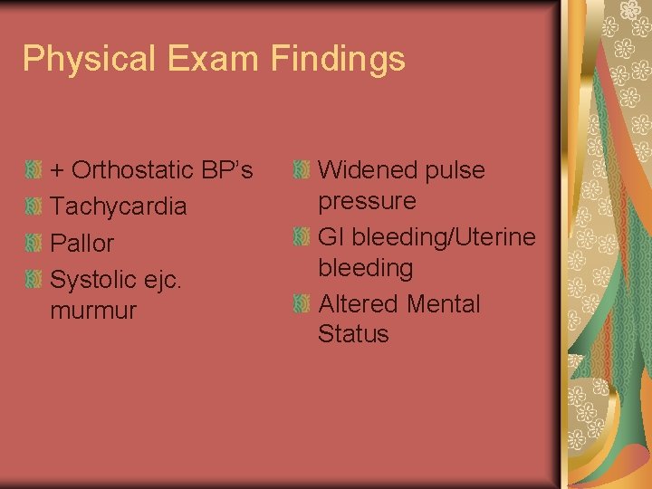 Physical Exam Findings + Orthostatic BP’s Tachycardia Pallor Systolic ejc. murmur Widened pulse pressure