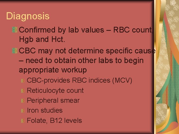 Diagnosis Confirmed by lab values – RBC count, Hgb and Hct. CBC may not