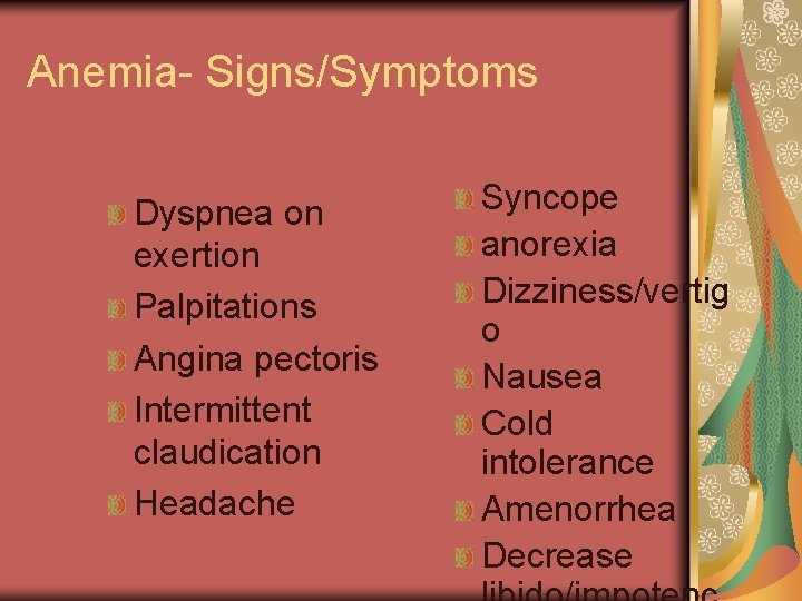Anemia- Signs/Symptoms Dyspnea on exertion Palpitations Angina pectoris Intermittent claudication Headache Syncope anorexia Dizziness/vertig