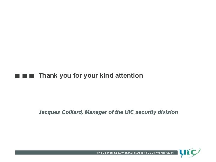 Thank you for your kind attention Jacques Colliard, Manager of the UIC security division