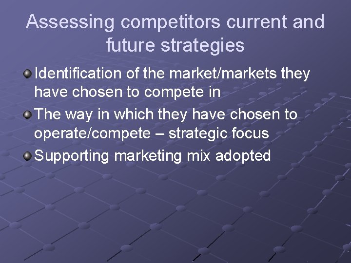 Assessing competitors current and future strategies Identification of the market/markets they have chosen to