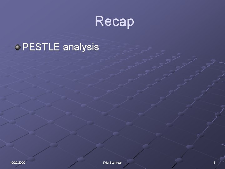 Recap PESTLE analysis 10/29/2020 Fda Business 3 