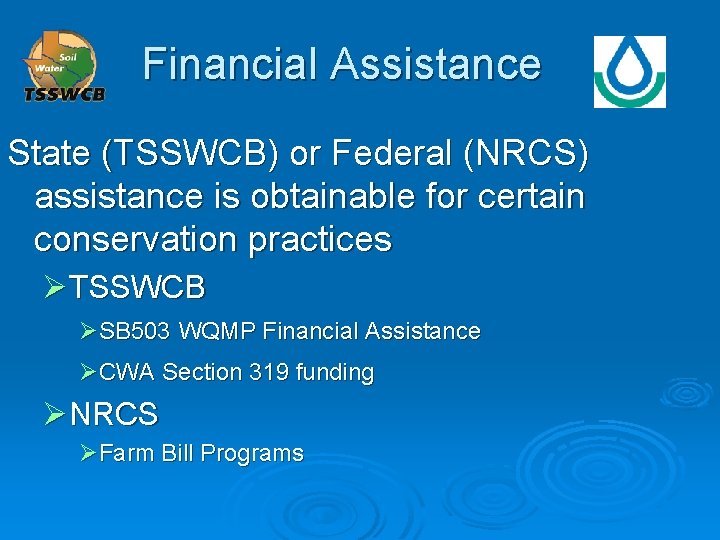 Financial Assistance State (TSSWCB) or Federal (NRCS) assistance is obtainable for certain conservation practices