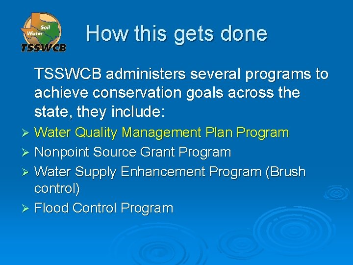 How this gets done TSSWCB administers several programs to achieve conservation goals across the