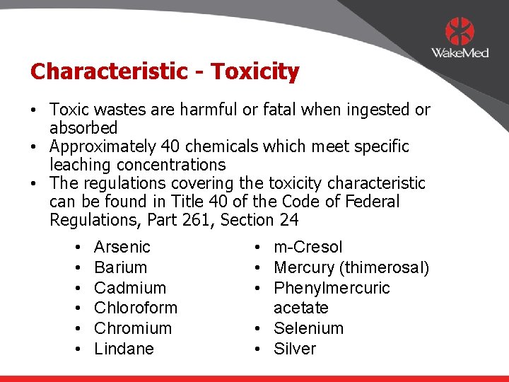 Characteristic - Toxicity • Toxic wastes are harmful or fatal when ingested or absorbed