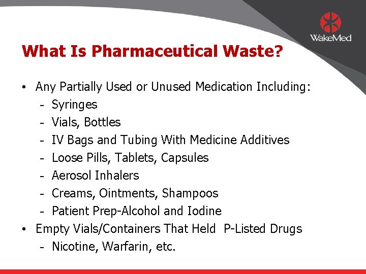 What Is Pharmaceutical Waste? • Any Partially Used or Unused Medication Including: - Syringes