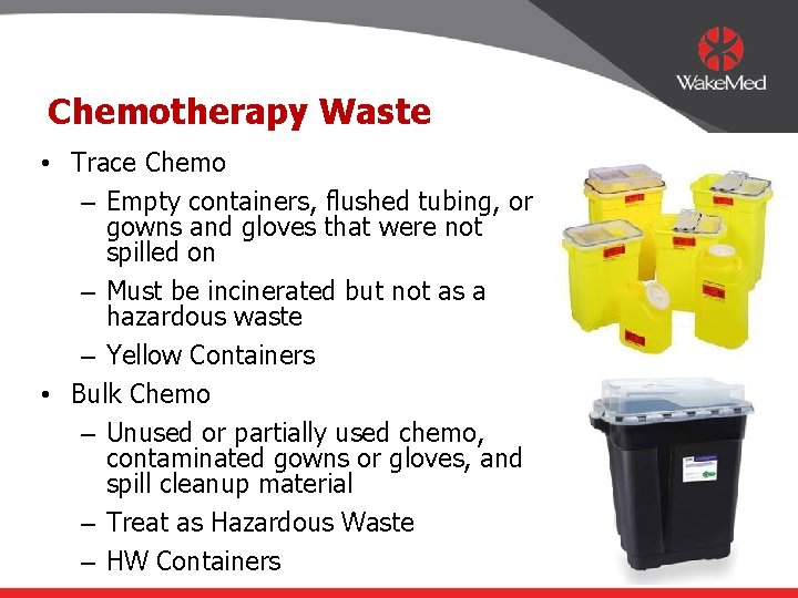 Chemotherapy Waste • Trace Chemo – Empty containers, flushed tubing, or gowns and gloves