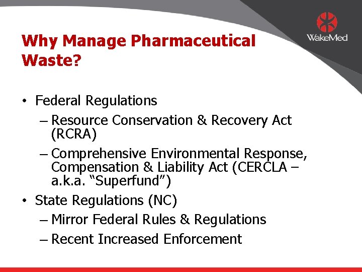 Why Manage Pharmaceutical Waste? • Federal Regulations – Resource Conservation & Recovery Act (RCRA)
