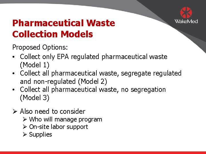 Pharmaceutical Waste Collection Models Proposed Options: • Collect only EPA regulated pharmaceutical waste (Model