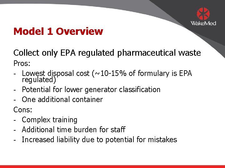 Model 1 Overview Collect only EPA regulated pharmaceutical waste Pros: - Lowest disposal cost