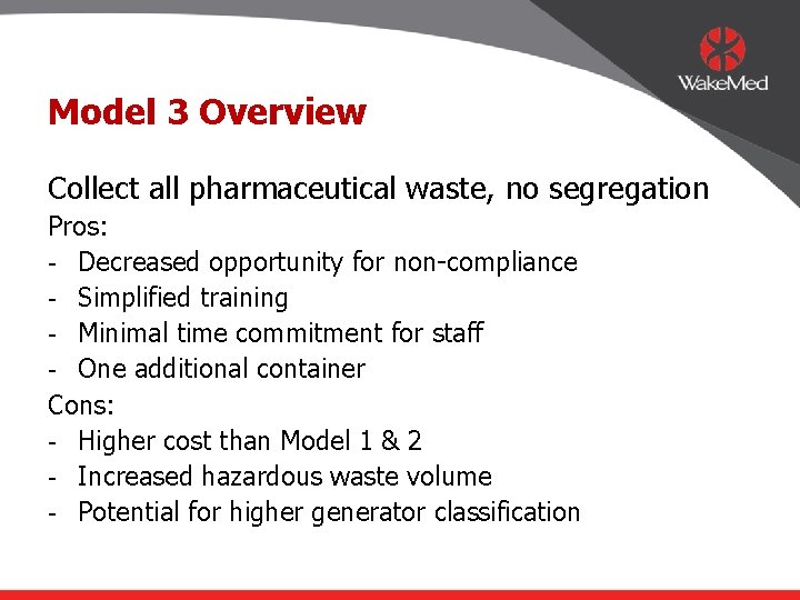 Model 3 Overview Collect all pharmaceutical waste, no segregation Pros: - Decreased opportunity for