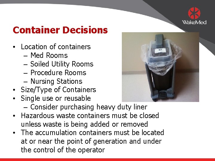 Container Decisions • Location of containers – Med Rooms – Soiled Utility Rooms –