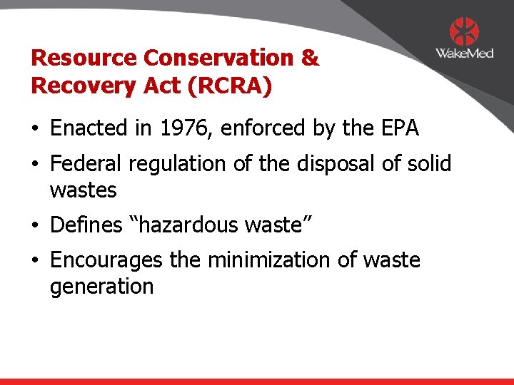 Resource Conservation & Recovery Act (RCRA) • Enacted in 1976, enforced by the EPA