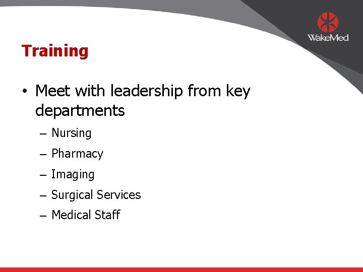 Training • Meet with leadership from key departments – Nursing – Pharmacy – Imaging
