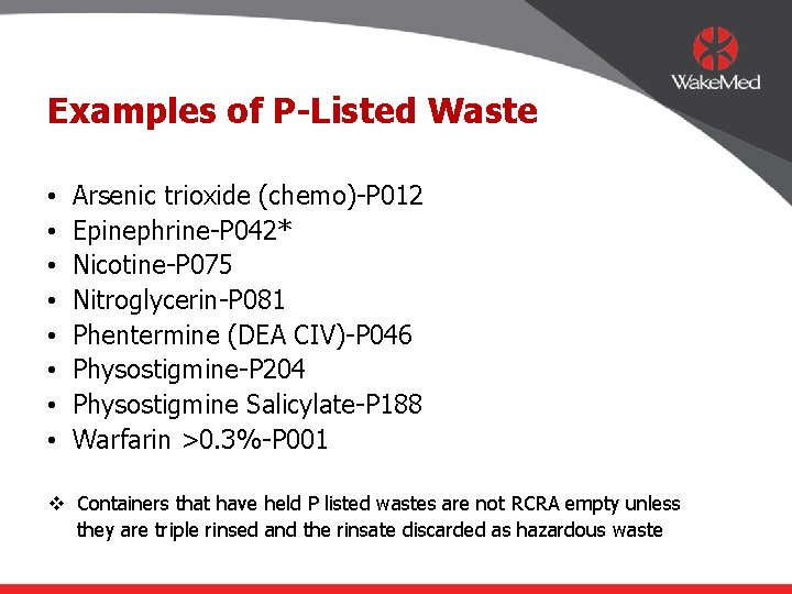 Examples of P-Listed Waste • • Arsenic trioxide (chemo)-P 012 Epinephrine-P 042* Nicotine-P 075