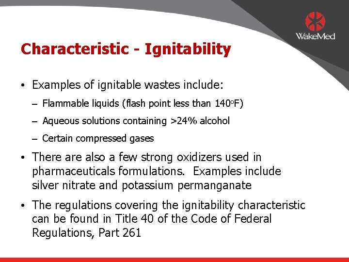 Characteristic - Ignitability • Examples of ignitable wastes include: – Flammable liquids (flash point