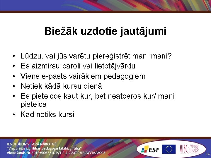 Biežāk uzdotie jautājumi • • • Lūdzu, vai jūs varētu piereģistrēt mani? Es aizmirsu