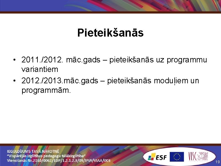Pieteikšanās • 2011. /2012. māc. gads – pieteikšanās uz programmu variantiem • 2012. /2013.
