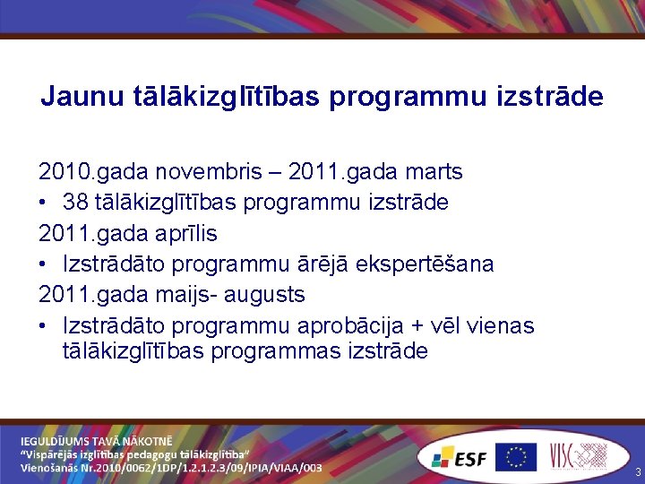 Jaunu tālākizglītības programmu izstrāde 2010. gada novembris – 2011. gada marts • 38 tālākizglītības