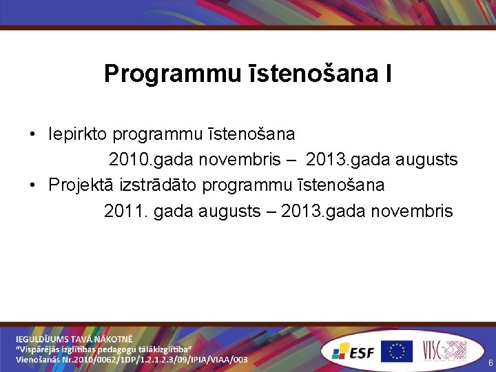 Programmu īstenošana I • Iepirkto programmu īstenošana 2010. gada novembris – 2013. gada augusts