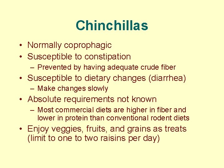 Chinchillas • Normally coprophagic • Susceptible to constipation – Prevented by having adequate crude