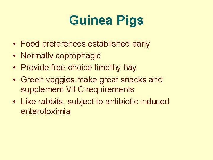 Guinea Pigs • • Food preferences established early Normally coprophagic Provide free-choice timothy hay