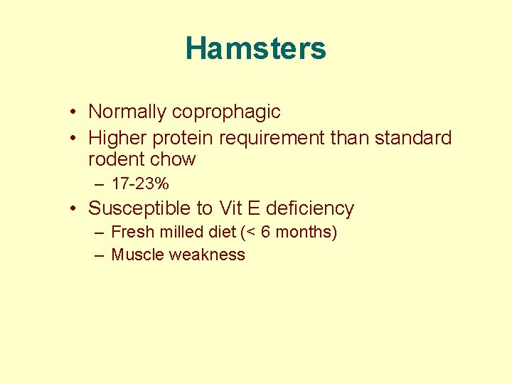 Hamsters • Normally coprophagic • Higher protein requirement than standard rodent chow – 17