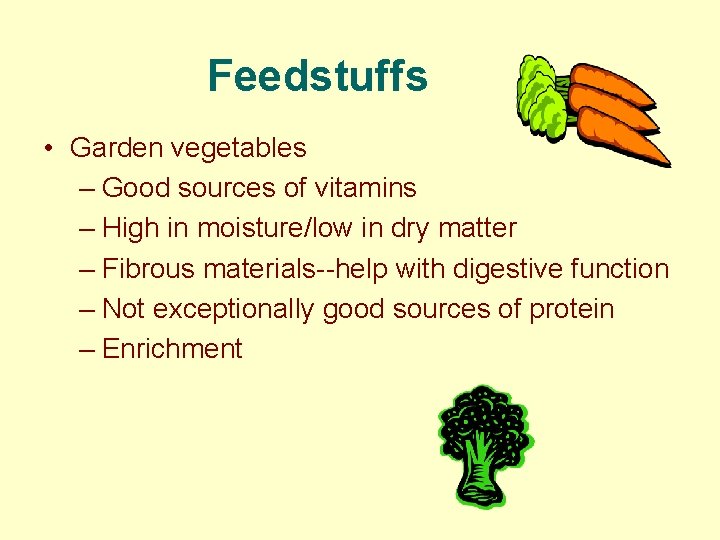 Feedstuffs • Garden vegetables – Good sources of vitamins – High in moisture/low in