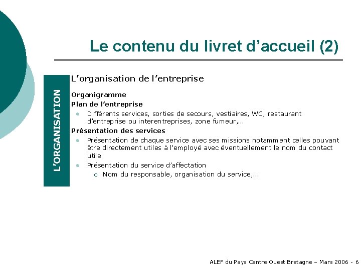 Le contenu du livret d’accueil (2) L’ORGANISATION ¡ ¡ L’organisation de l’entreprise Organigramme Plan